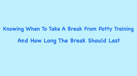When Is It Time To Stop Potty Training And How Long Of a Break